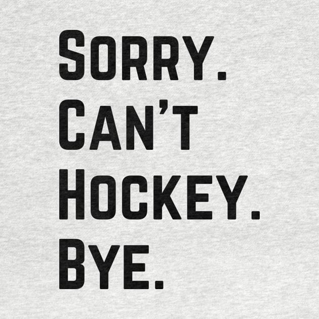 Sorry Can't Hockey Bye by Trandkeraka